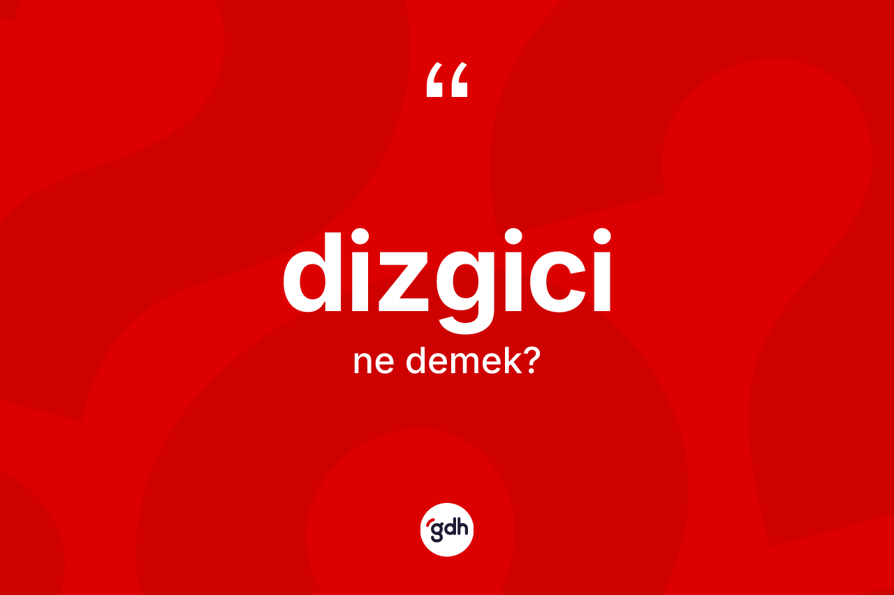 Dizgici ne demek? Dizgicinin halk arasındaki kullanımı nasıldır?