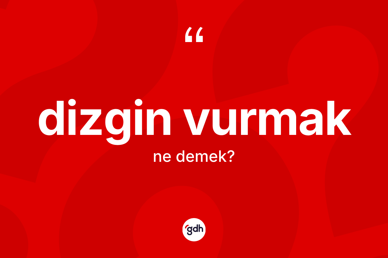 Dizgin vurmak ifadesi ne demektir?