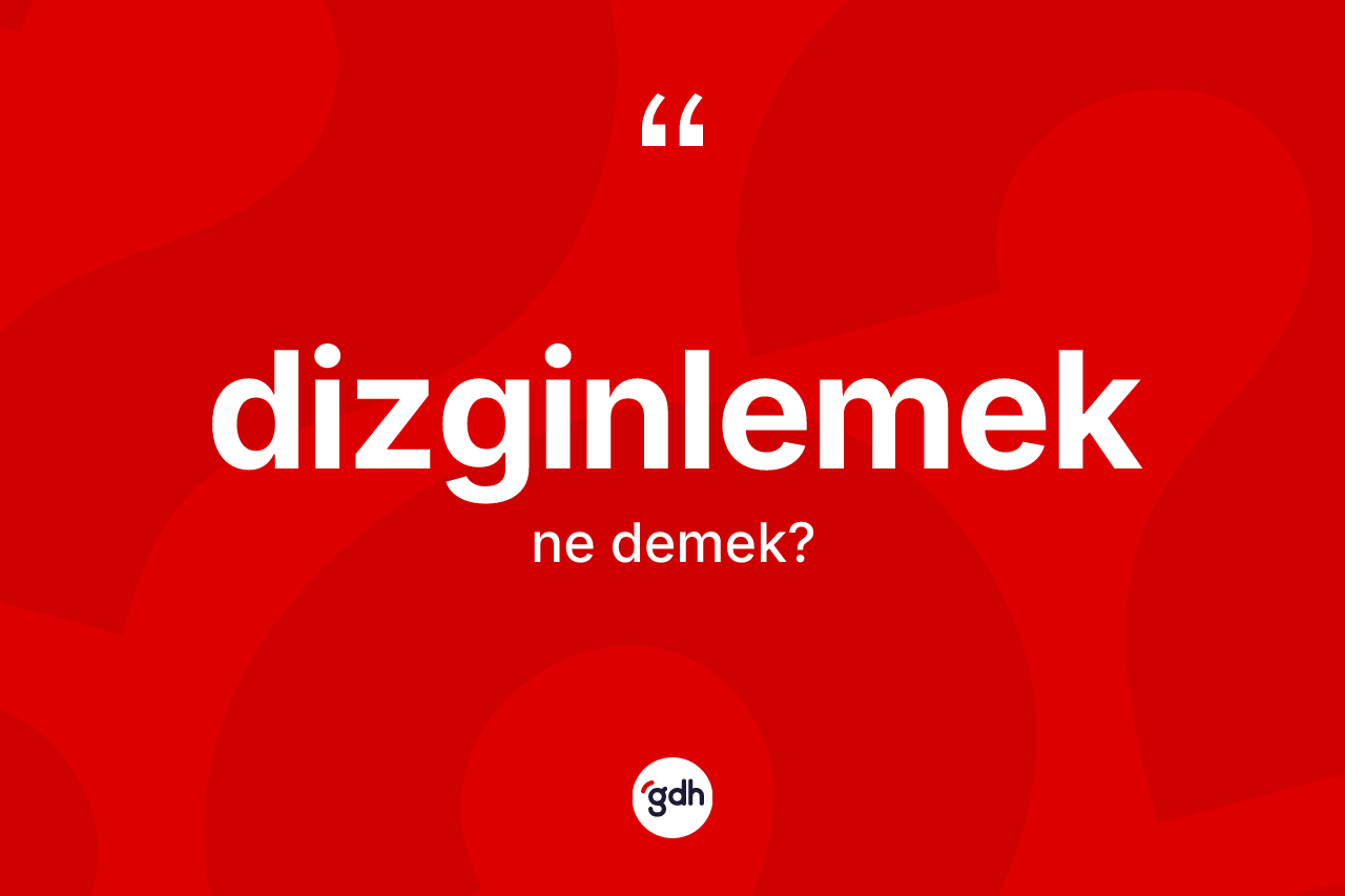 Dizginlemek kelimesinin tanımı nedir? Dizginlemeğin TDK'ya göre anlamı nedir?