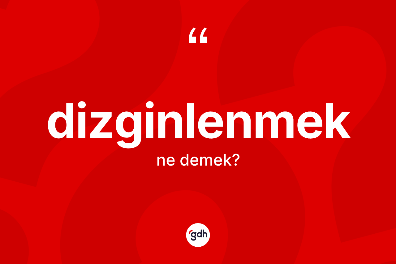 Dizginlenmek kelimesinin tanımı nedir?