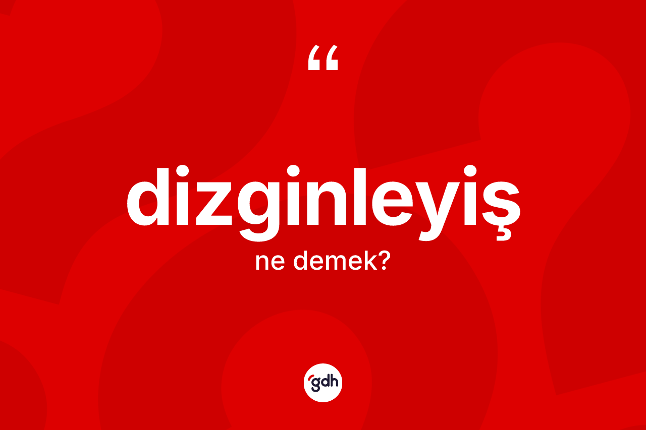 Dizginleyiş kelimesinin sözlükteki tanımı nedir?