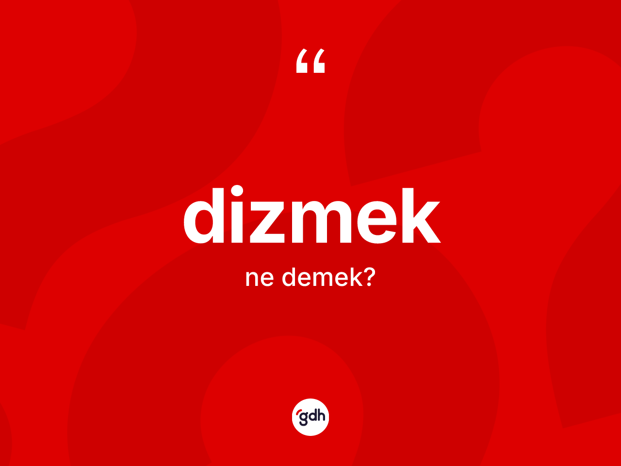 Dizmek kelimesi ne demek? Dizmek kelimesinin TDK'ya göre açıklaması nedir?