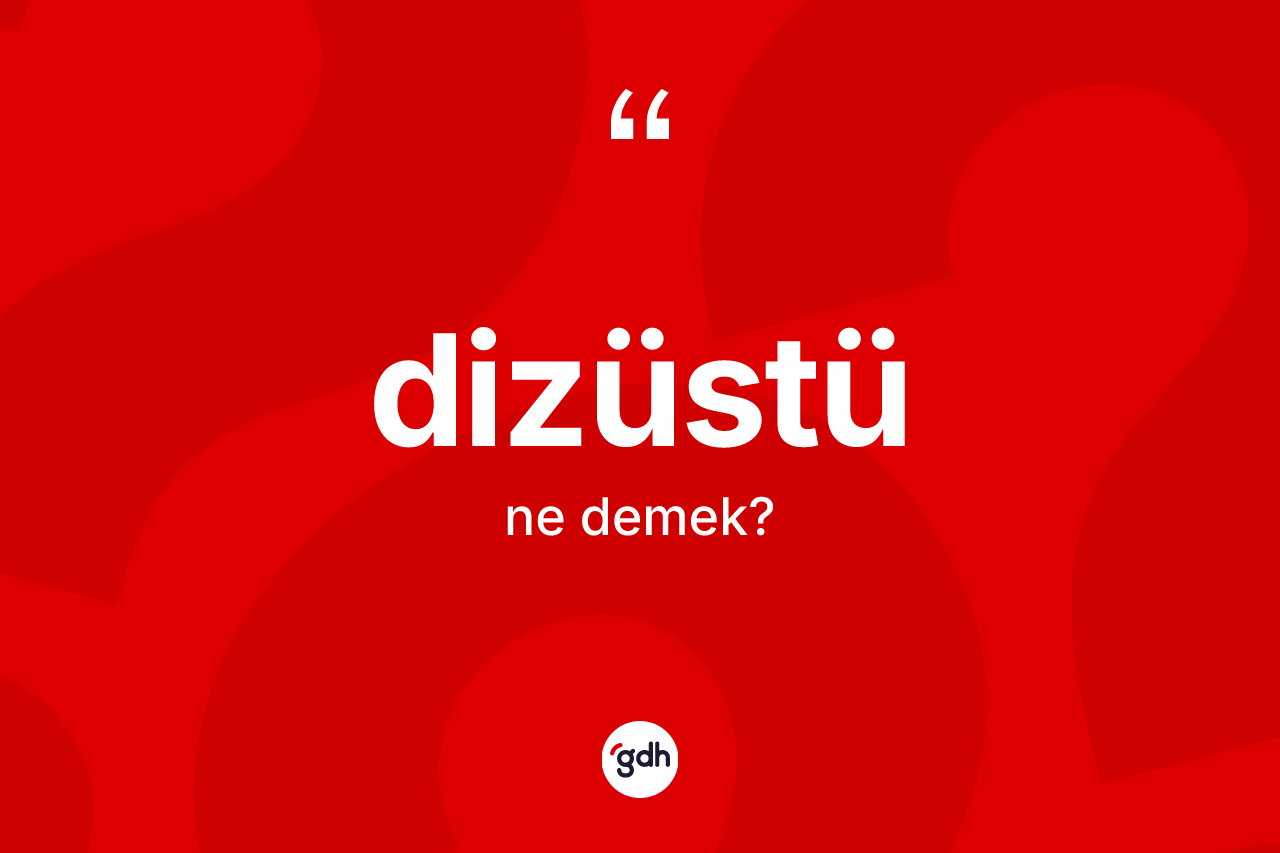 Dizüstü kelimesinin anlamı nedir? Dizüstü kelimesinin TDK anlamı nedir?