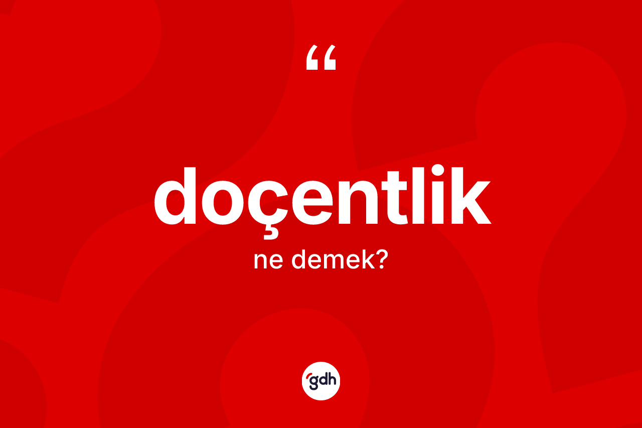 Doçentlik nedir? Doçentlik kelimesinin özellikleri nelerdir?