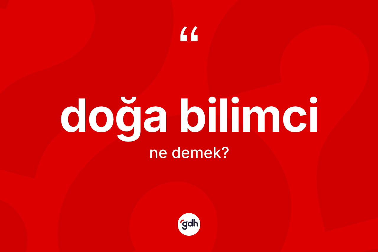 Doğa bilimci ne anlama gelir?