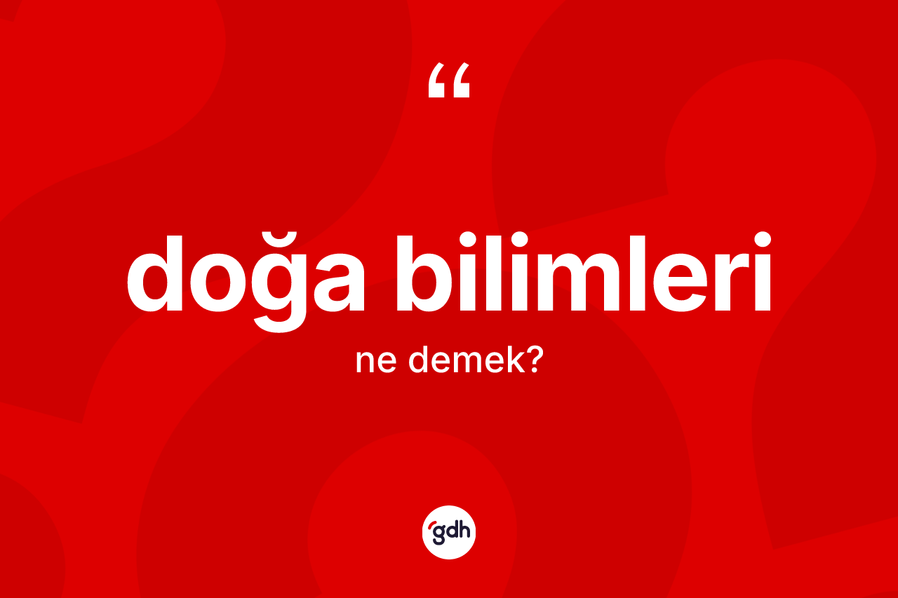 Doğa bilimleri nedir?