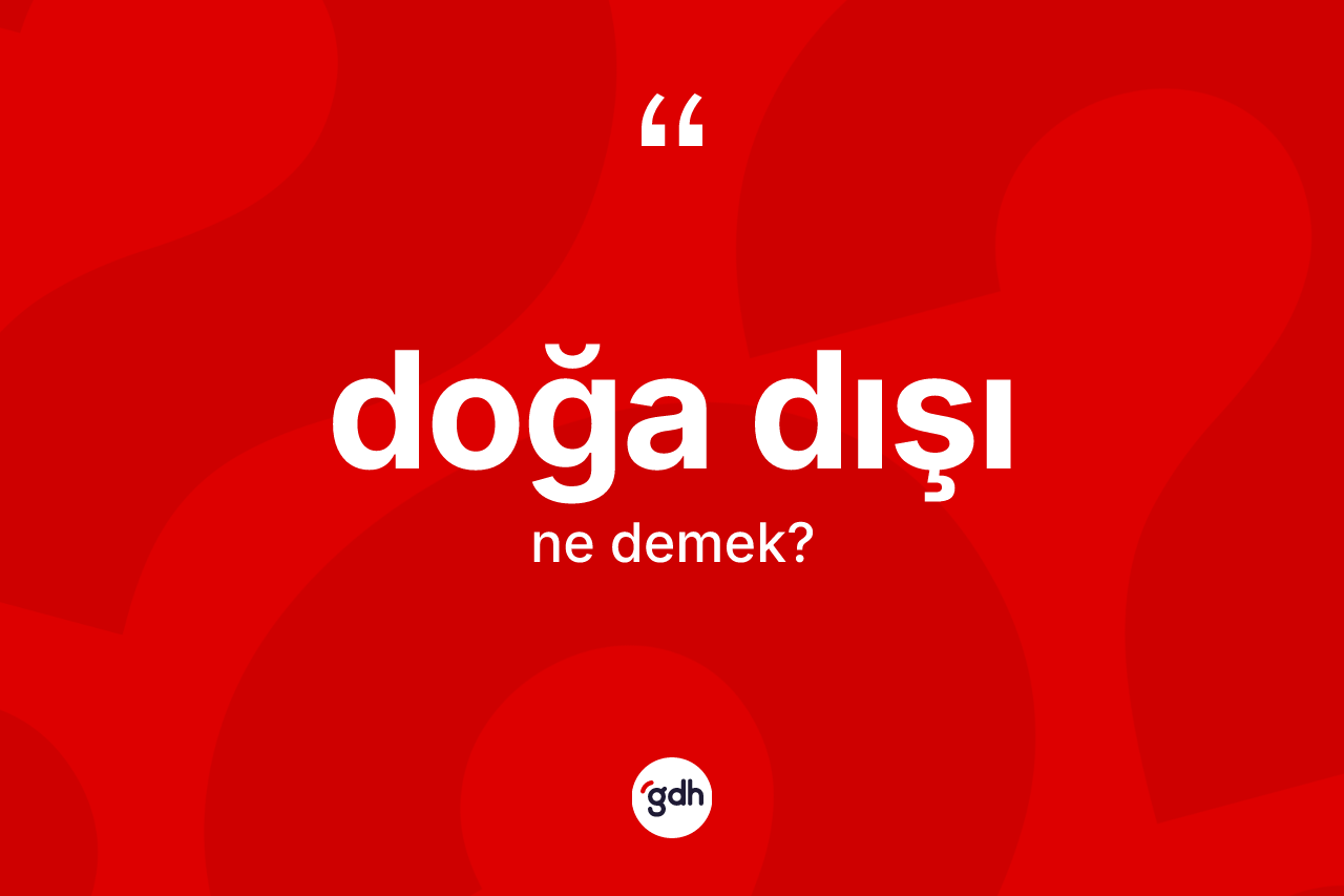 Doğa dışı kelimesinin tanımı nedir? Doğa dışının halk arasındaki kullanımı nasıldır?