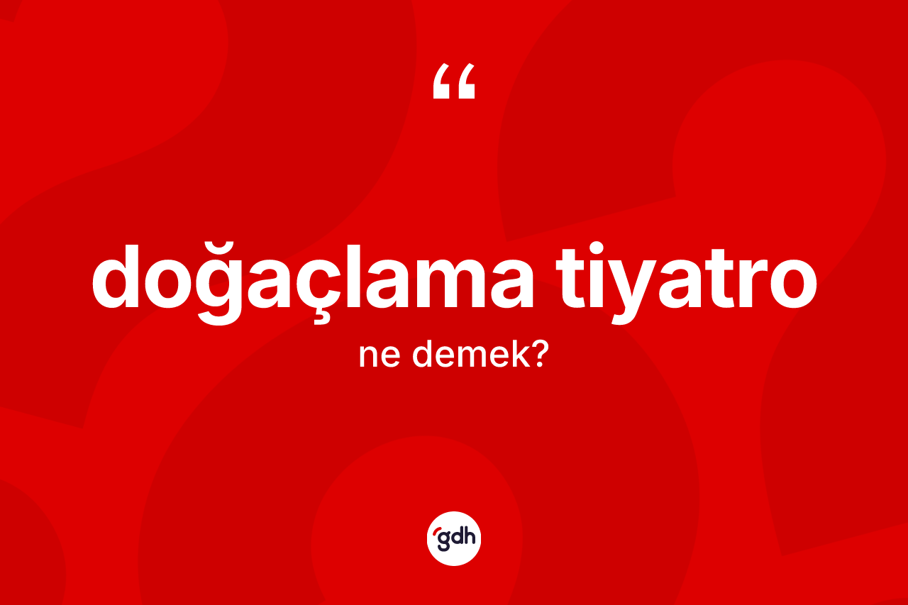 Doğaçlama tiyatro kelimesinin anlamı nedir?