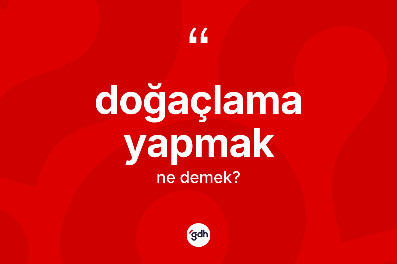Doğaçlama yapmak ifadesinin tanımı nedir?