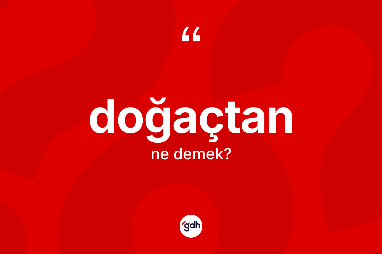 Doğaçtan kelimesinin anlamı nedir?