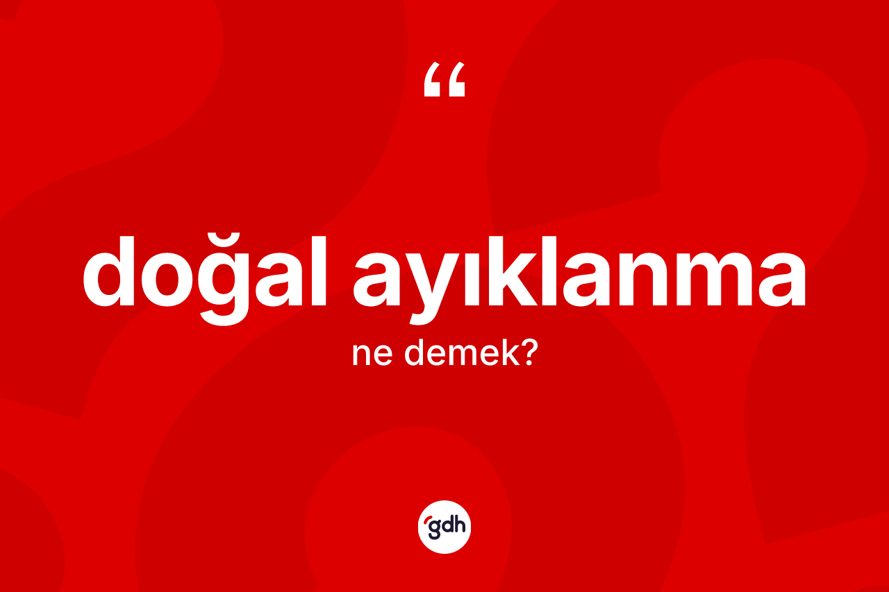 Doğal ayıklanma ne demek? Doğal ayıklanma kelimesinin özellikleri nelerdir?