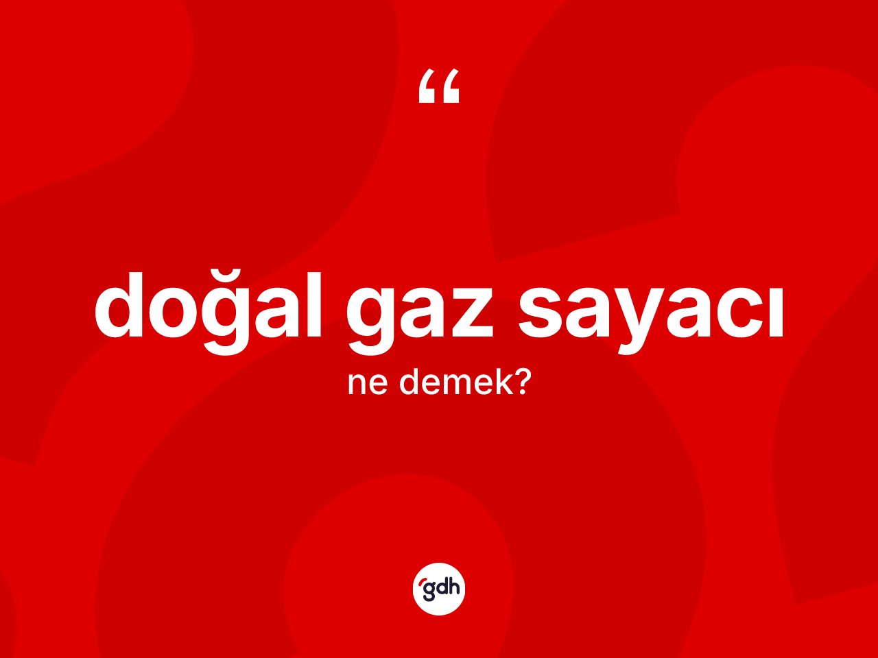Doğal gaz sayacı kelimesinin sözlükteki tanımı nedir? Doğal gaz sayacı kelimesinin özellikleri nelerdir?