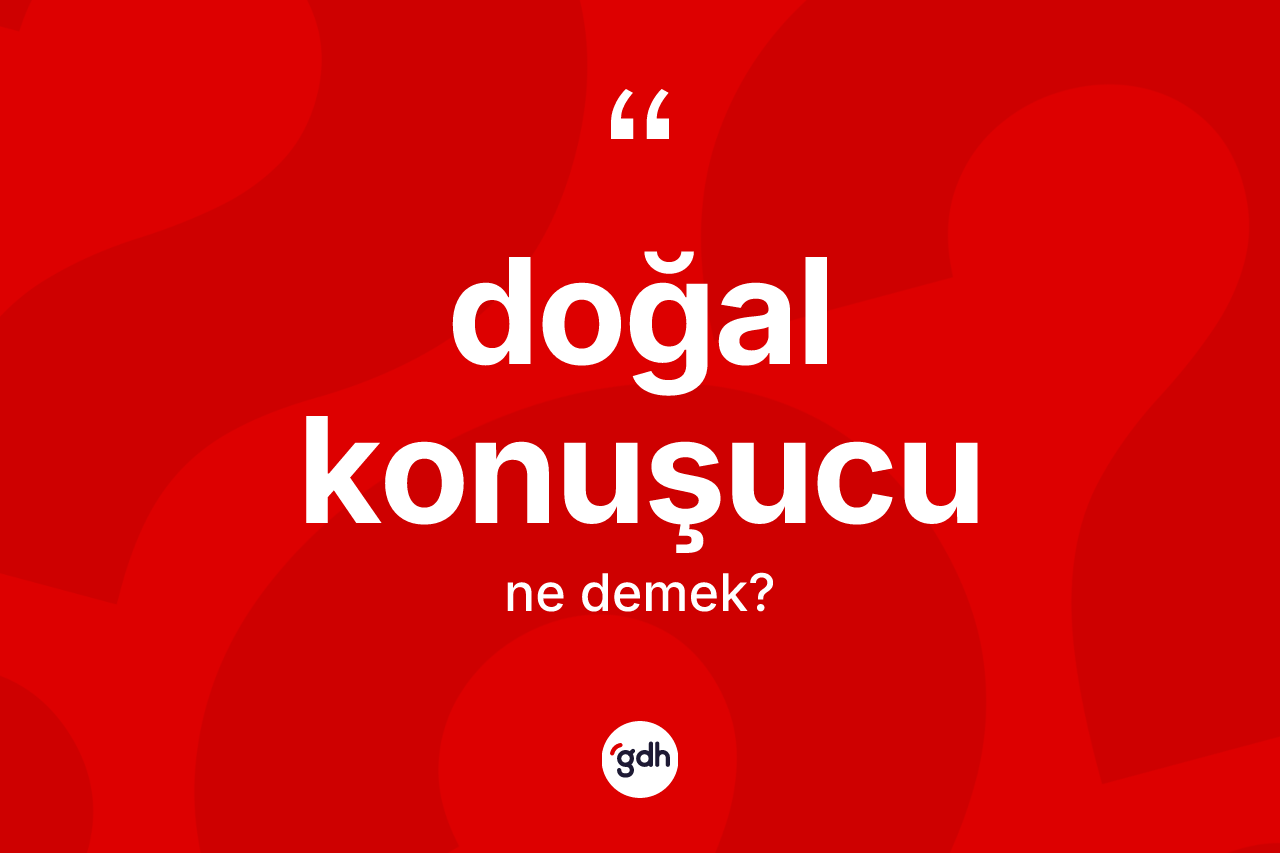 Doğal konuşucu ne anlama gelir?