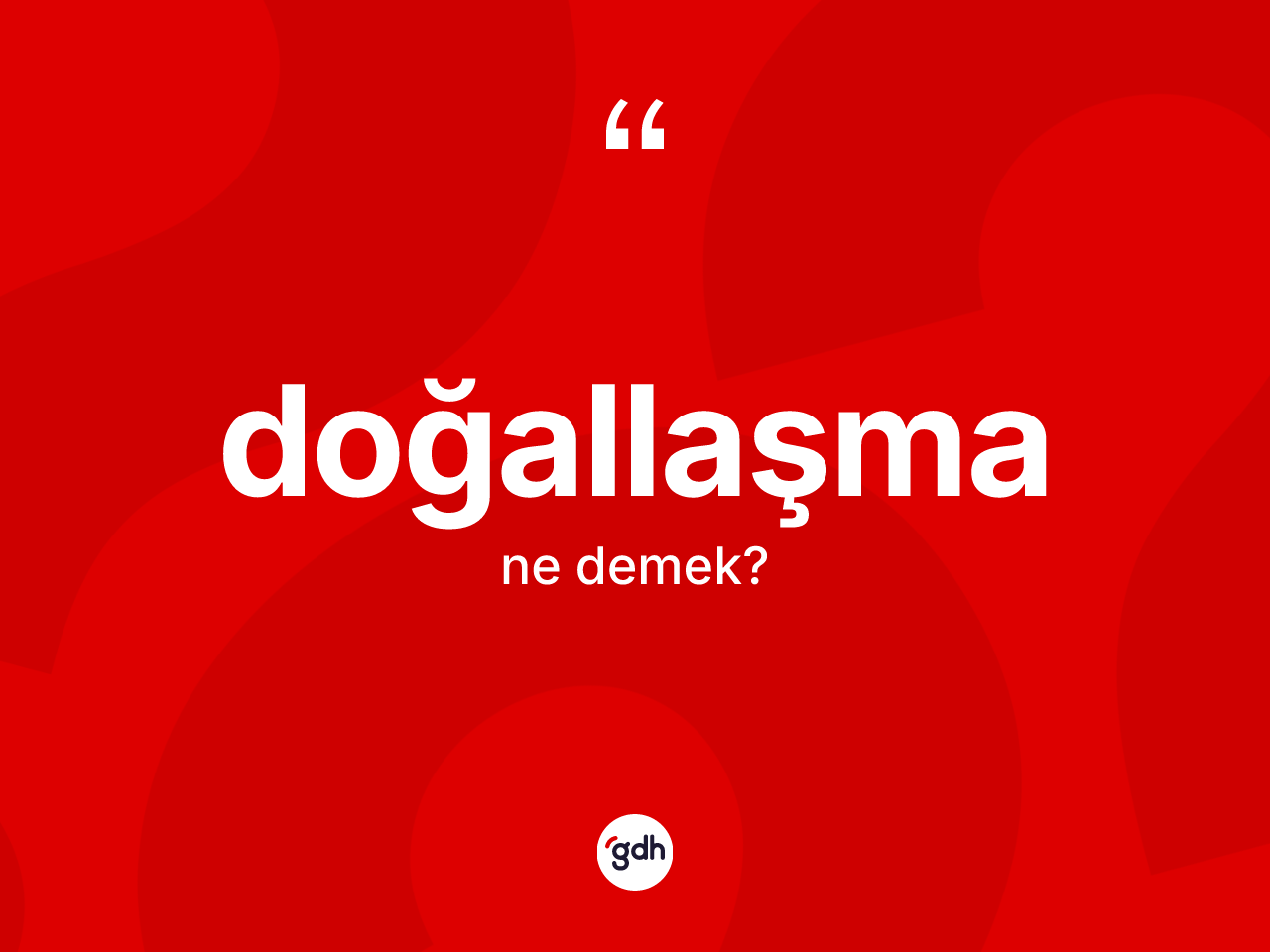 Doğallaşma kelimesinin anlamı nedir? Doğallaşmanın sözlükteki anlamı nedir?