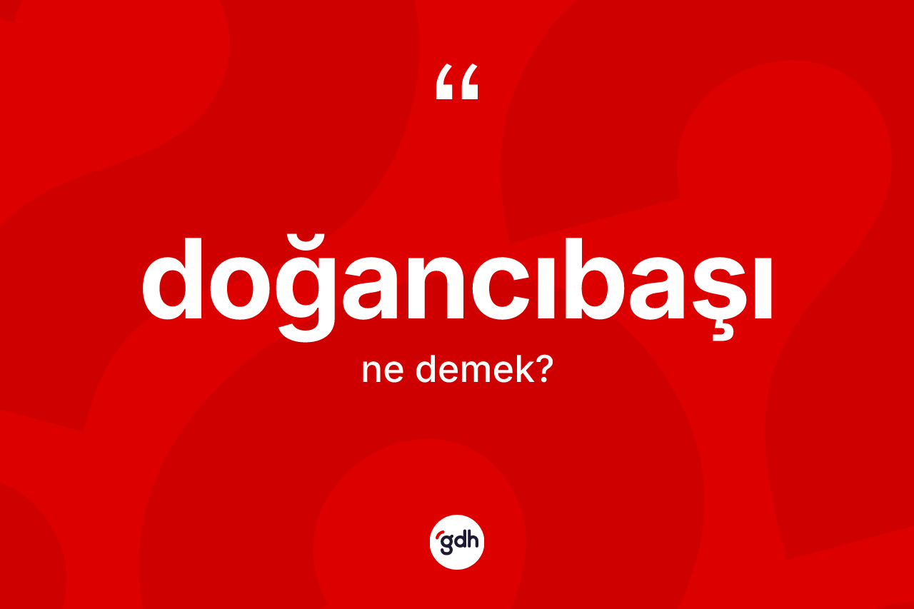 Doğancıbaşı kelimesi nedir?