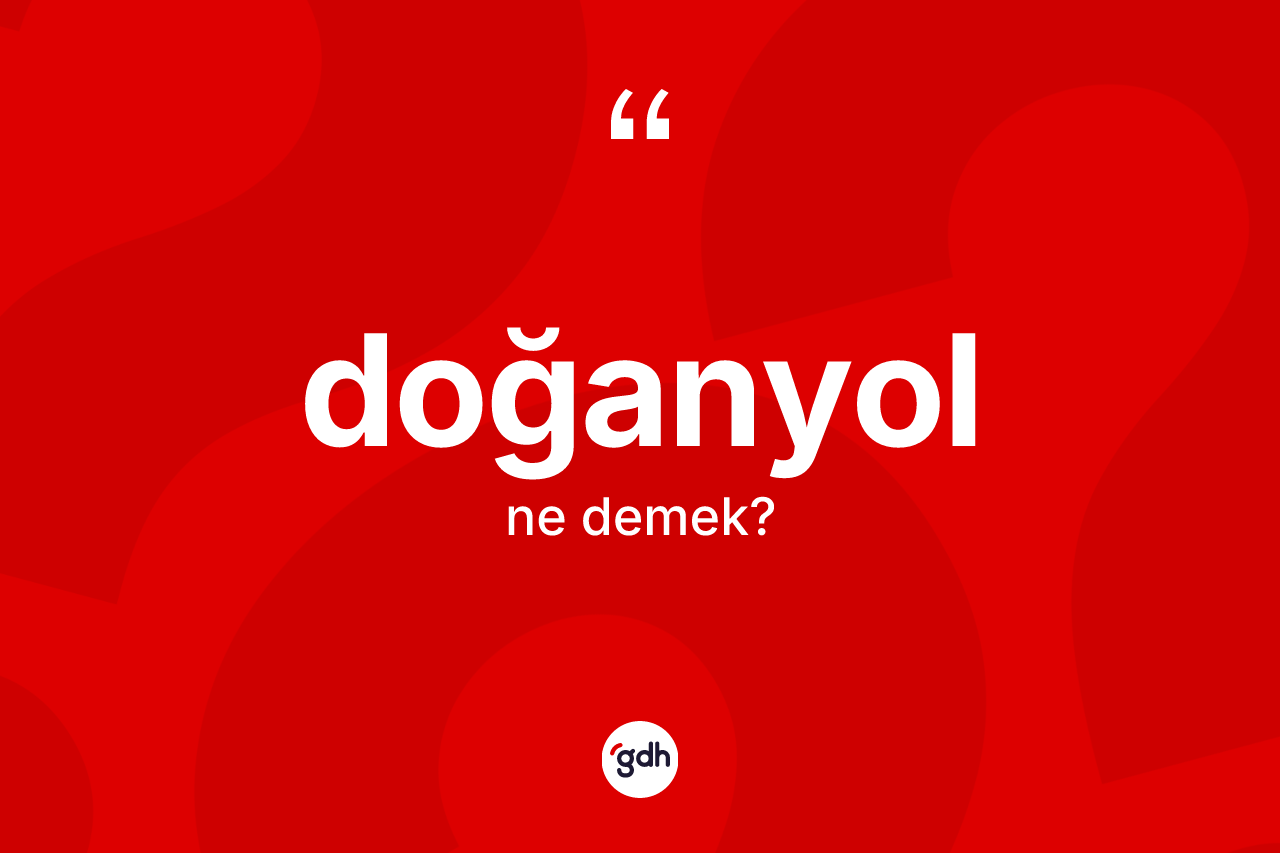 Doğanyol ne demek?