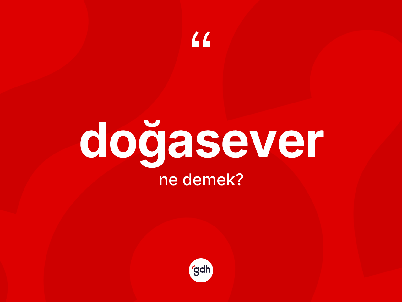 Doğasever ne anlama gelir? Doğasever kelimesinin kaç farklı anlamı var?