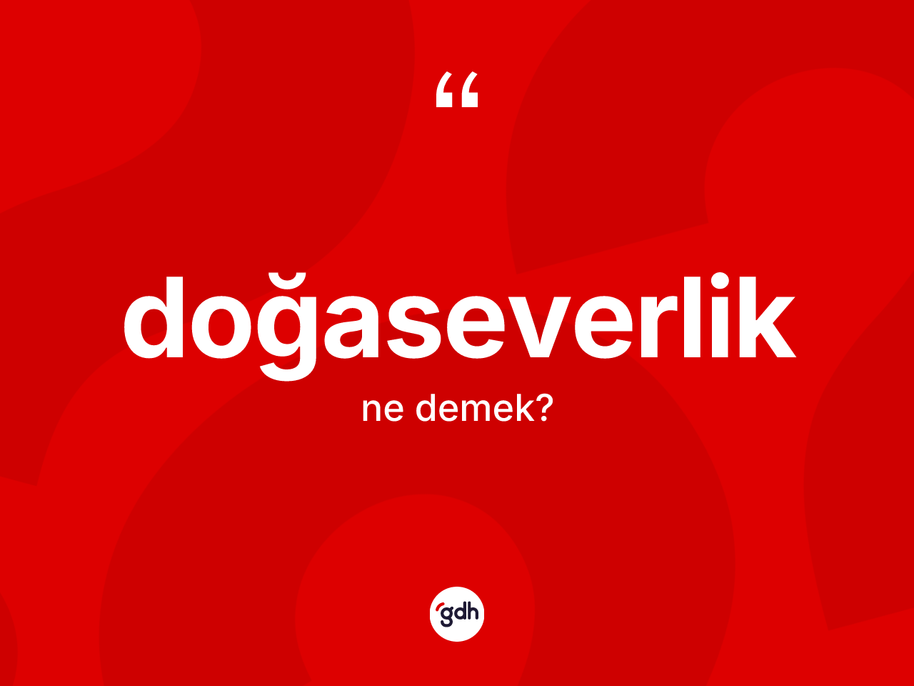 Doğaseverlik ne anlama gelir? Doğaseverlik kelimesinin özellikleri nelerdir?
