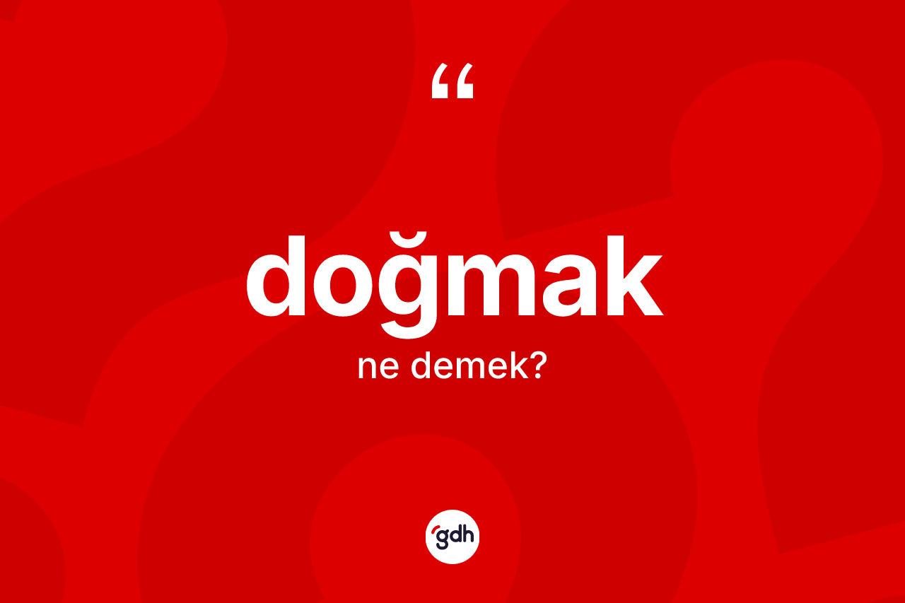 Doğmak kelimesinin tanımı nedir?