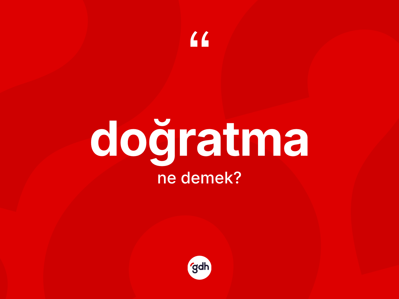 Doğratma kelimesinin anlamı nedir? Doğratmanın kısaca tanımı nedir?