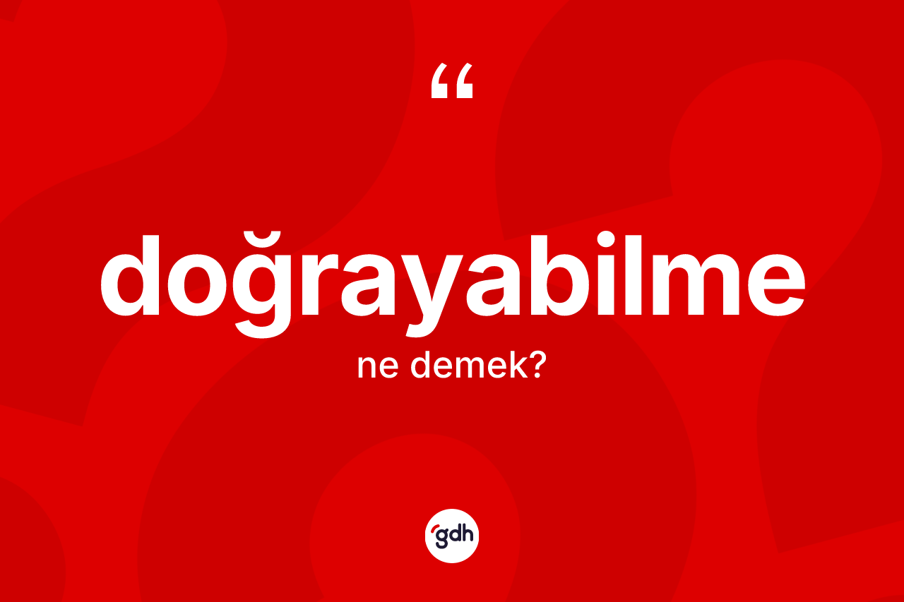 Doğrayabilme ne demek?