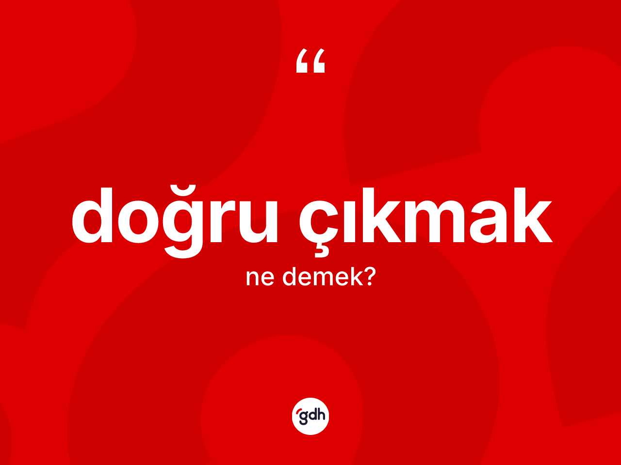 Doğru çıkmak ifadesinin tanımı nedir? Doğru çıkmak ifadesi nerede kullanılır?