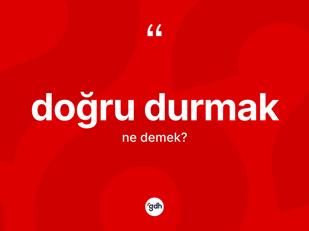 Doğru durmak ne demek? Doğru durmak ifadesi nerede kullanılır?