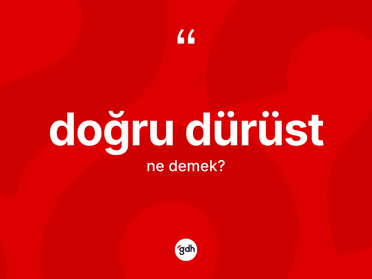 Doğru dürüst kelimesi ne demek? Doğru dürüstün halk arasındaki kullanımı nasıldır?