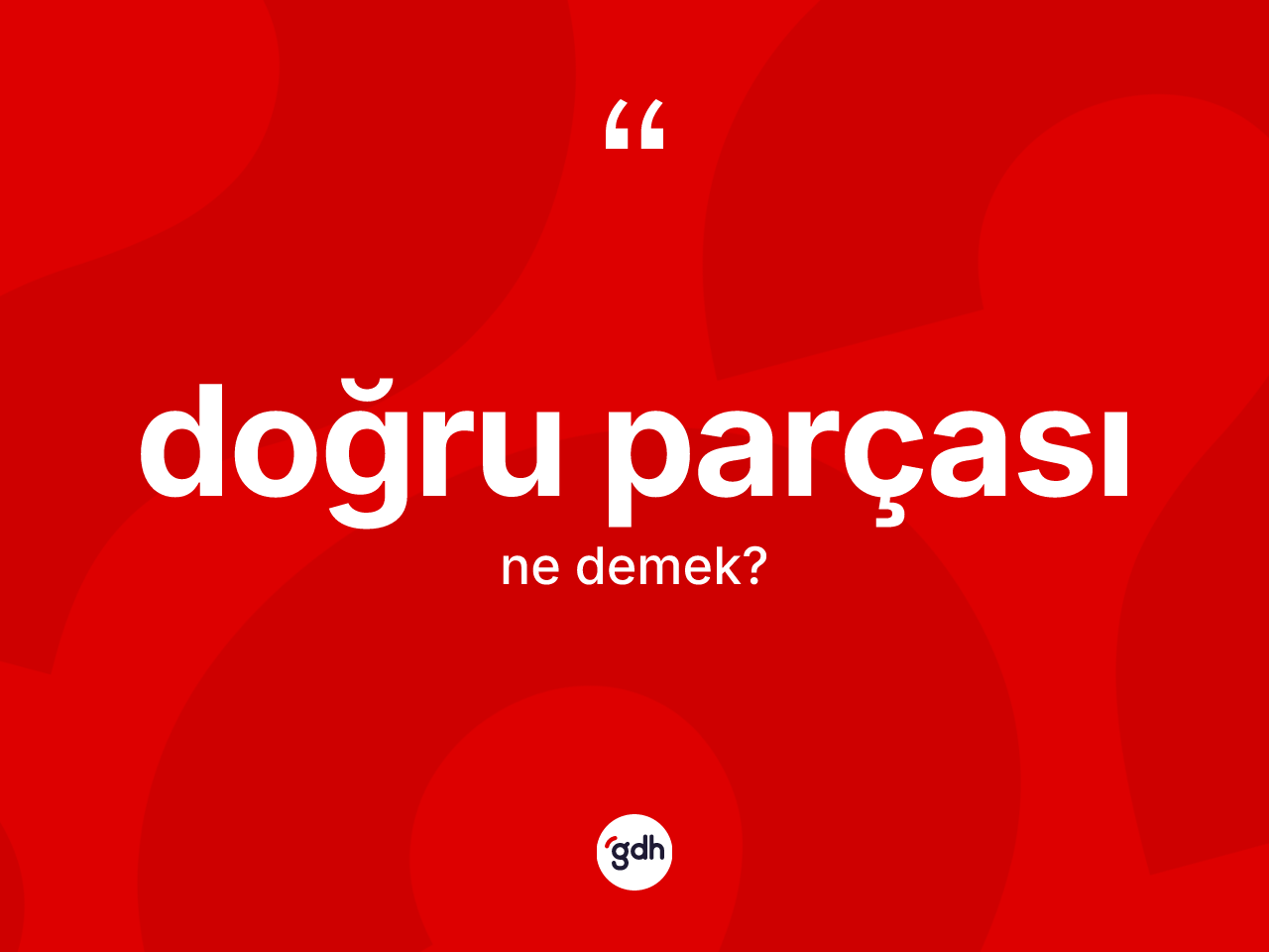 Doğru parçası kelimesinin anlamı nedir? Doğru parçasının TDK'ya göre anlamı nedir?