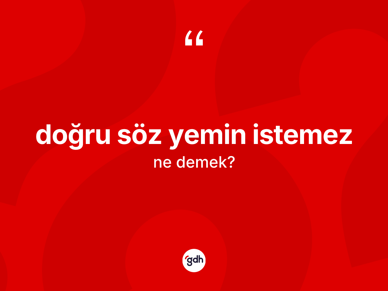 Doğru söz yemin istemez ifadesinin anlamı nedir? Doğru söz yemin istemez ifadesi nerede kullanılır?