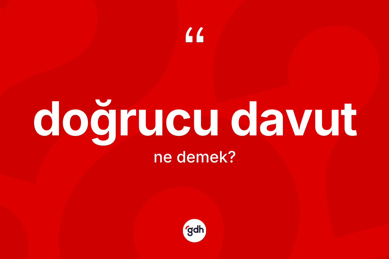 Doğrucu Davut ne anlama gelir?
