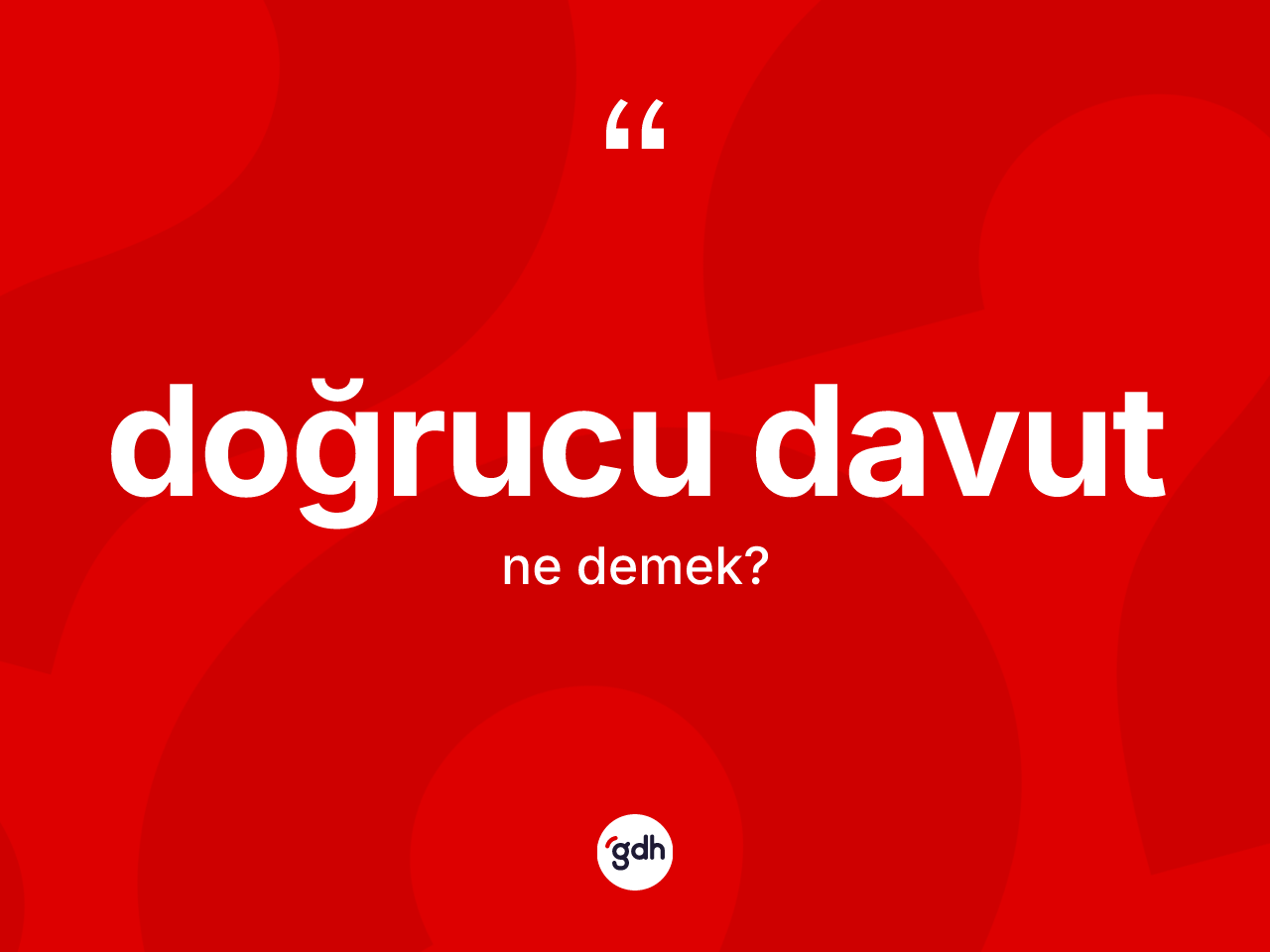 Doğrucu Davut ne anlama gelir? Doğrucu Davutun TDK'ya göre anlamı nedir?