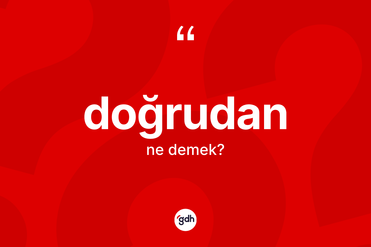 Doğrudan ne anlama gelir?