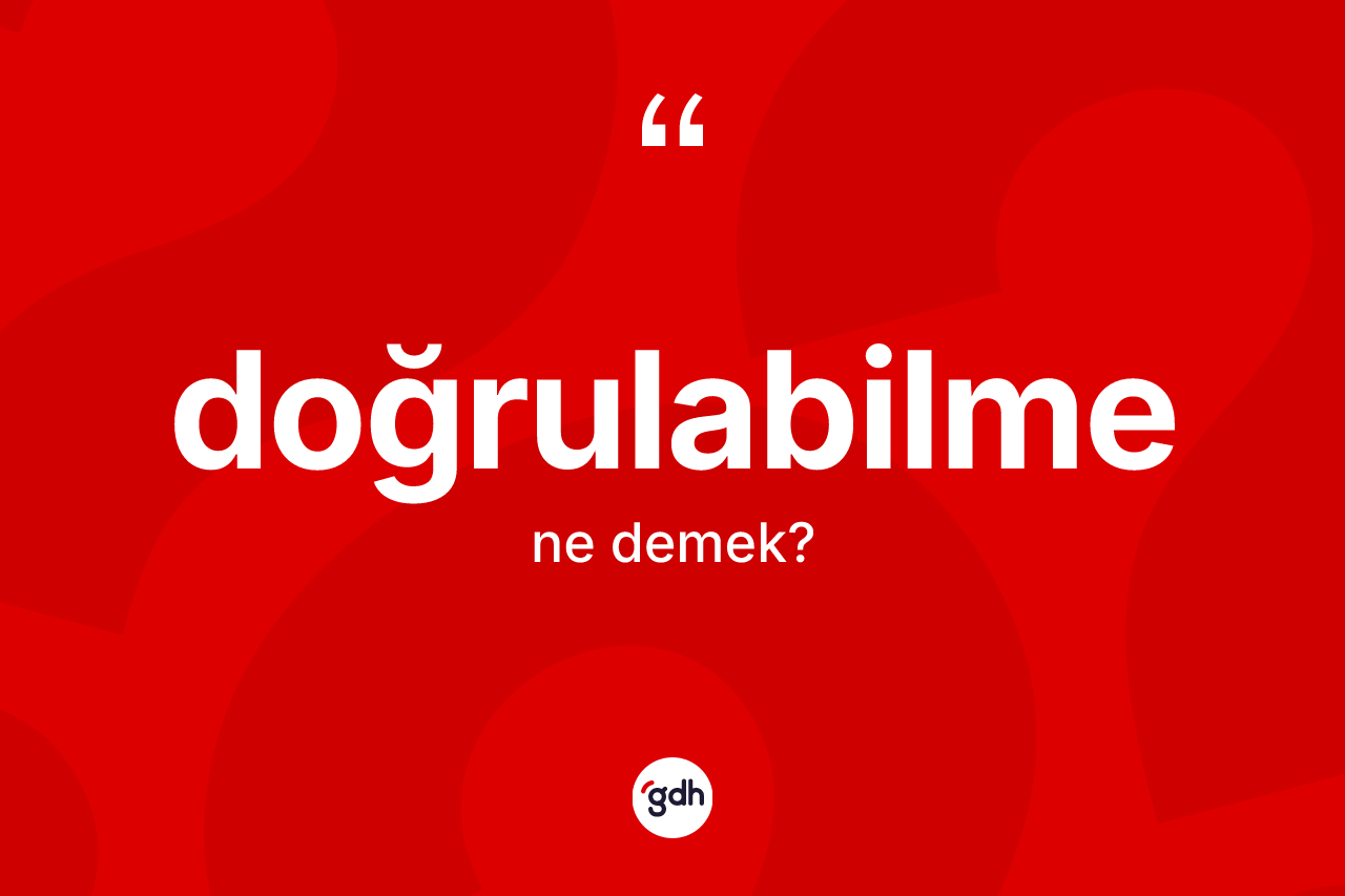 Doğrulabilme kelimesi ne anlama gelir?