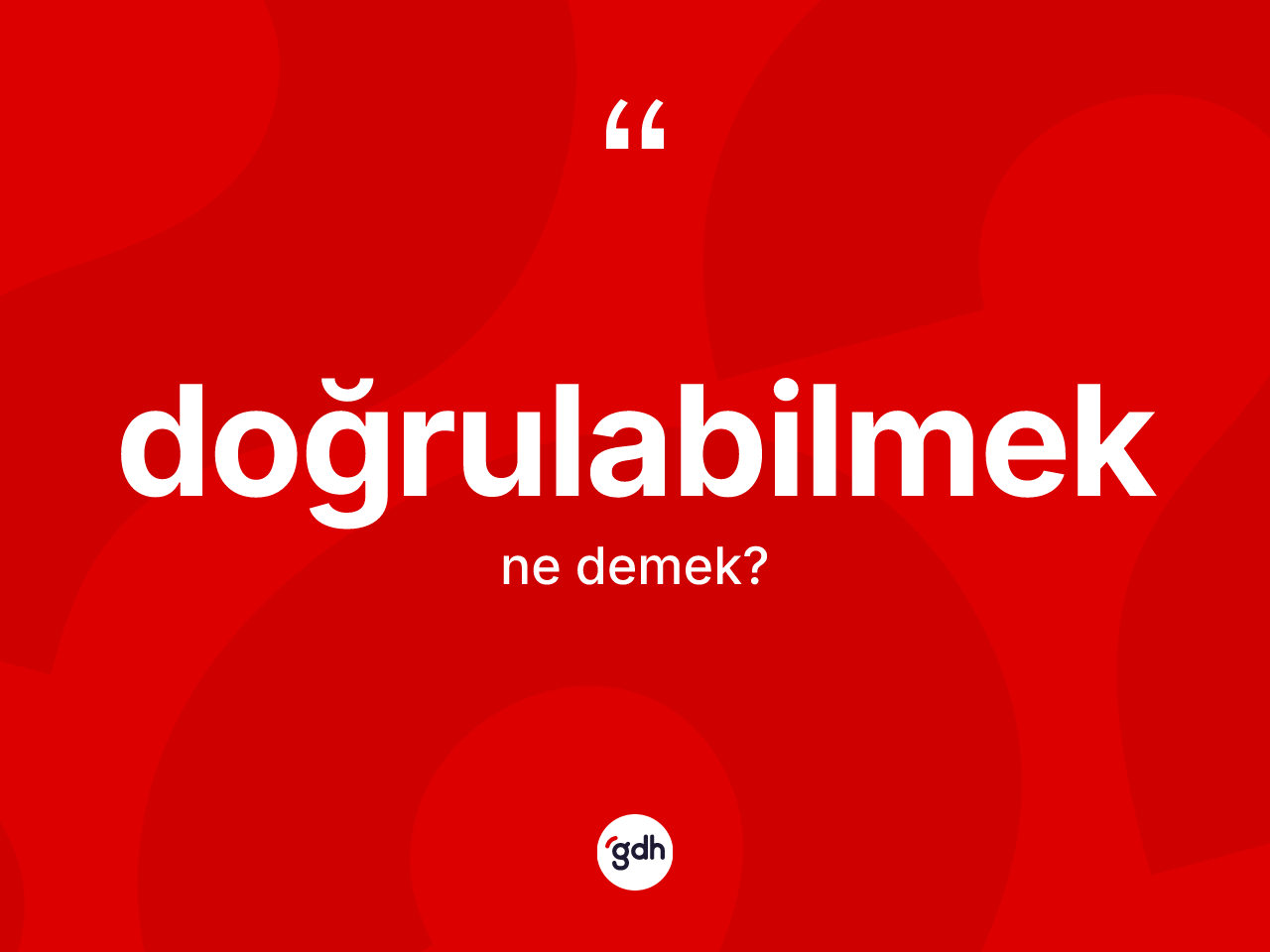 Doğrulabilmek kelimesinin sözlükteki tanımı nedir? Doğrulabilmeğin TDK'ya göre anlamı nedir?