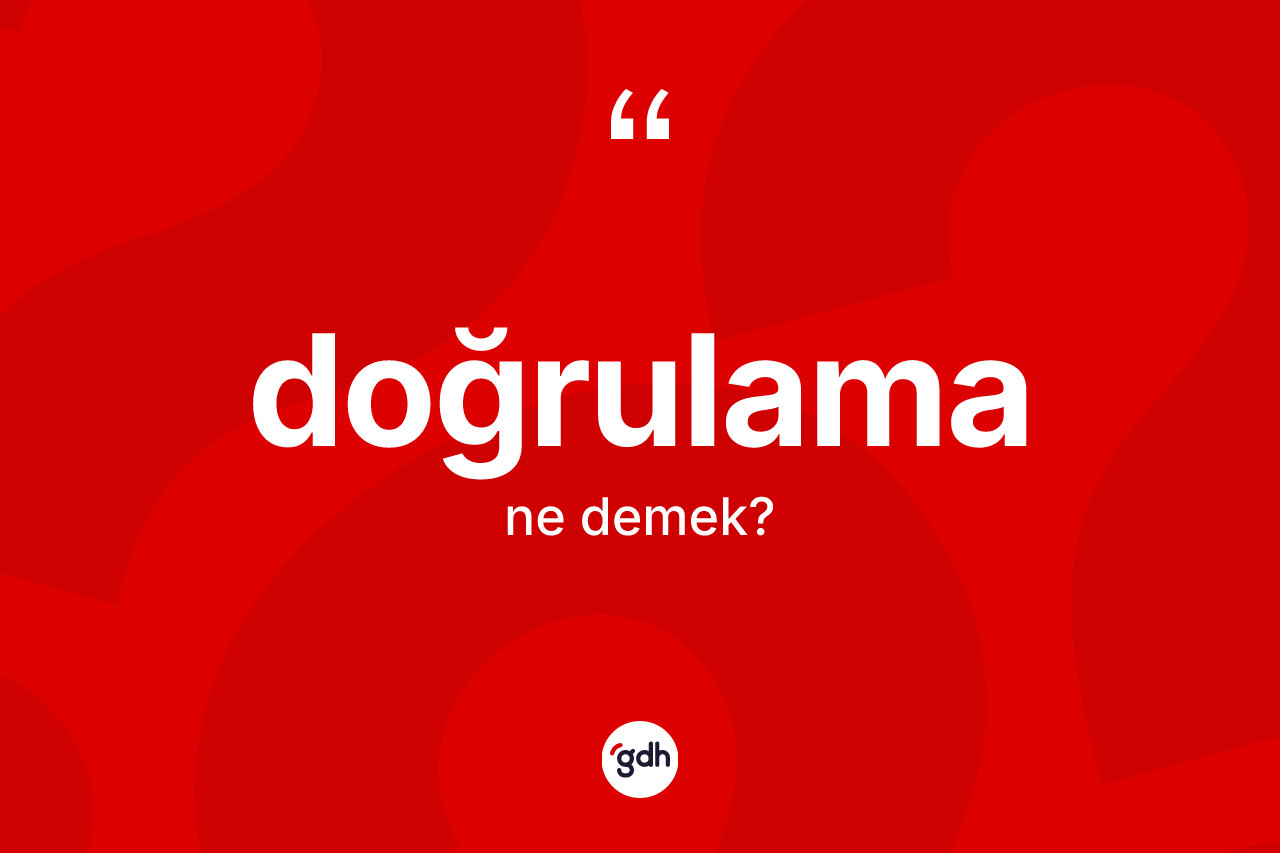 Doğrulama ne anlama gelir?