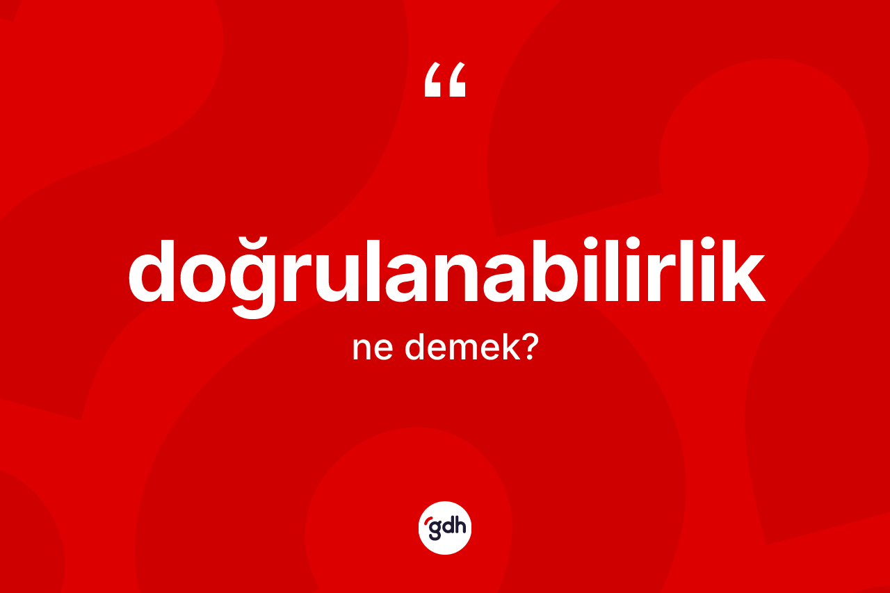 Doğrulanabilirlik kelimesinin tanımı nedir?