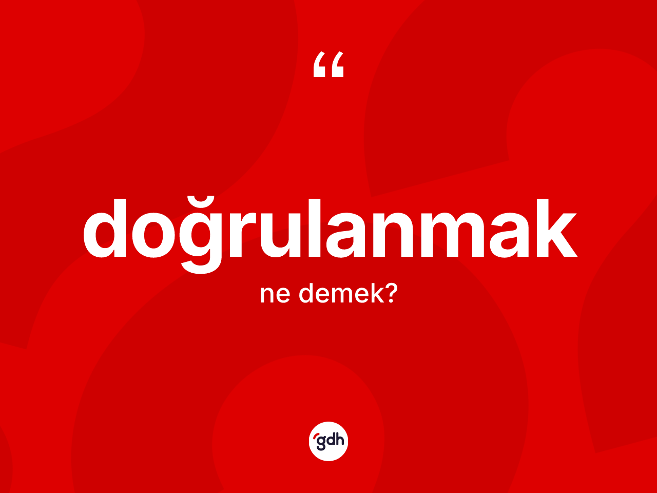 Doğrulanmak nedir? Doğrulanmağın TDK'ya göre anlamı nedir?