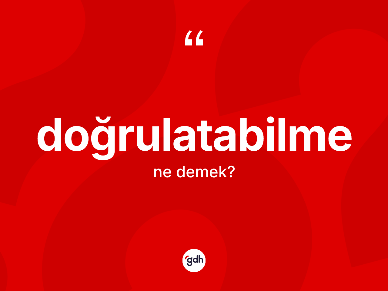 Doğrulatabilme ne anlama gelir? Doğrulatabilmenin TDK'ya göre anlamı nedir?