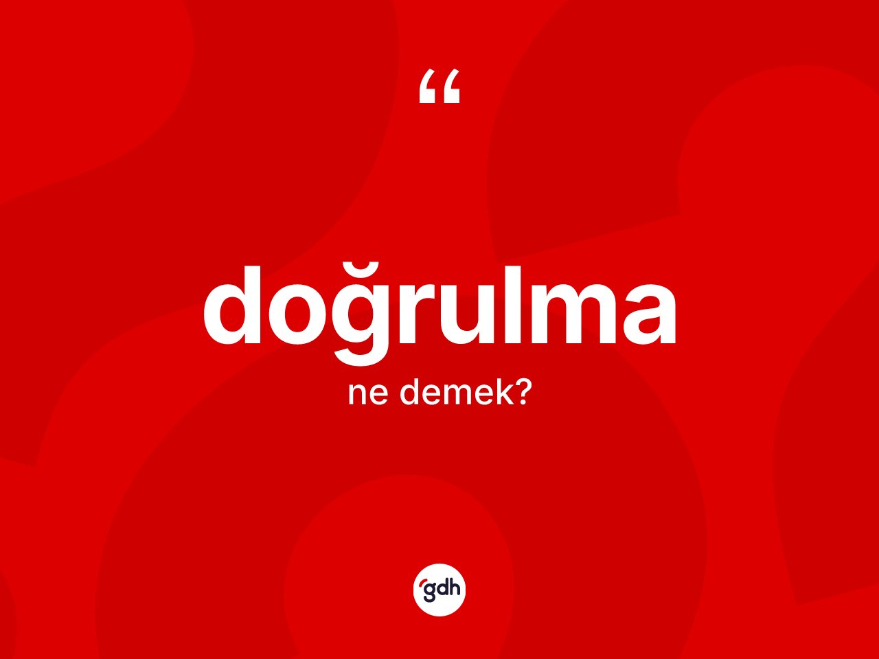 Doğrulma kelimesinin anlamı nedir? Doğrulmanın TDK'ya göre anlamı nedir?