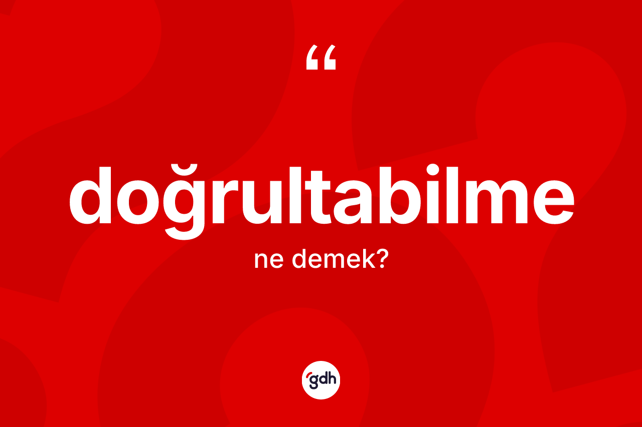 Doğrultabilme ne demek?
