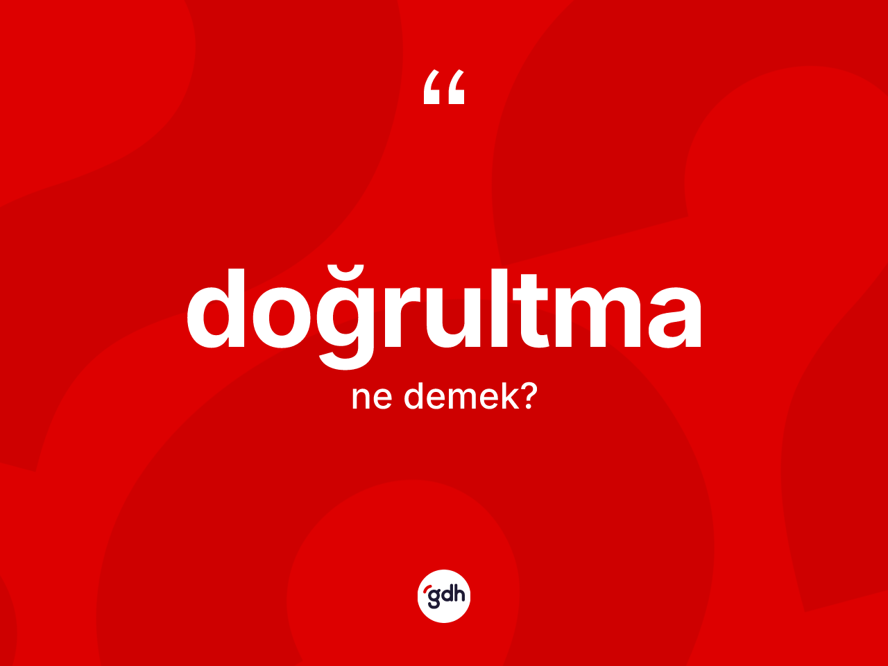 Doğrultma kelimesinin sözlükteki tanımı nedir? Doğrultmanın sözlükteki anlamı nedir?