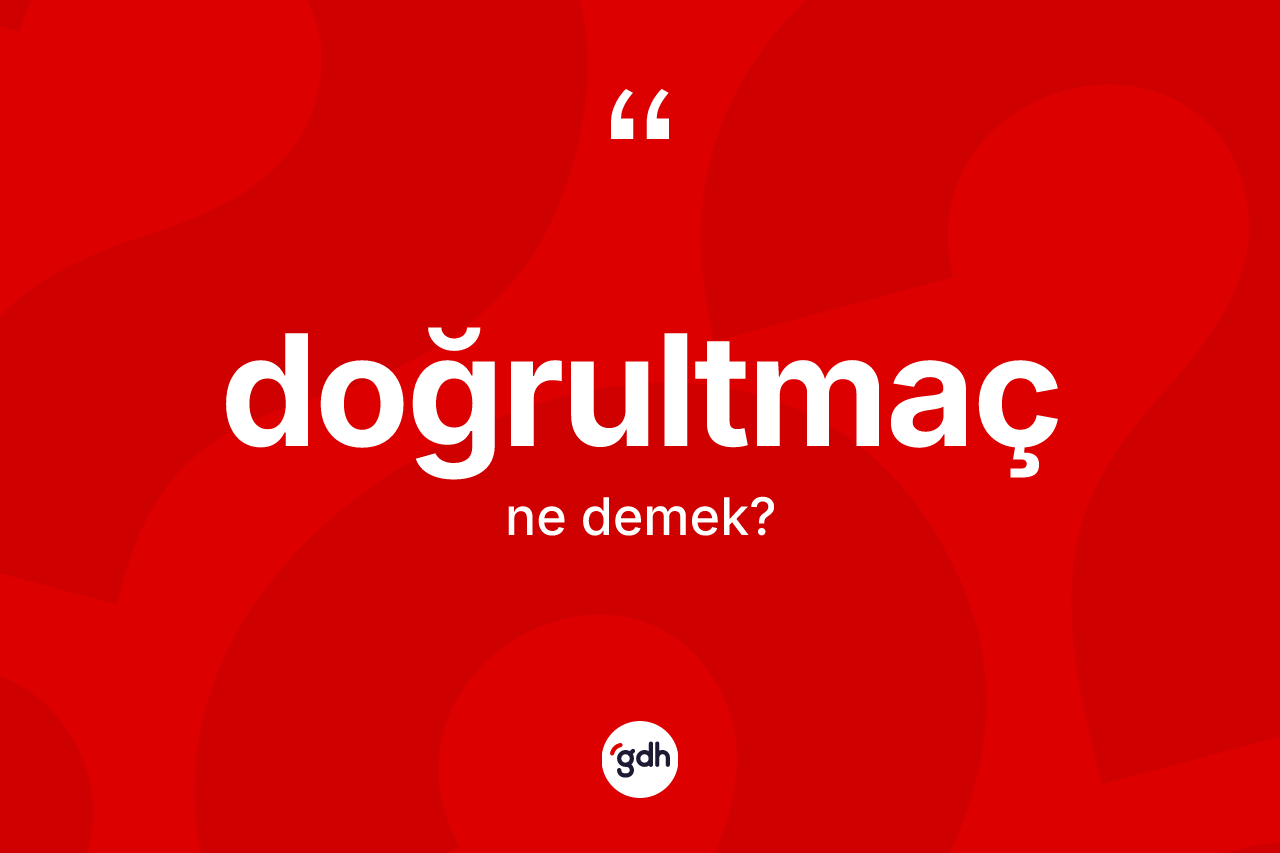 Doğrultmaç kelimesi ne anlama gelir?