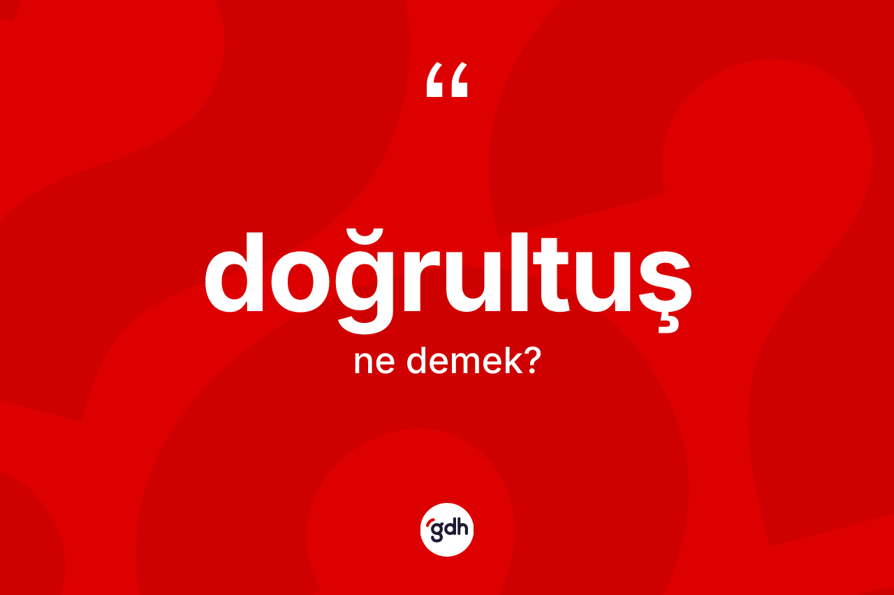 Doğrultuş kelimesinin sözlükteki tanımı nedir? Doğrultuşun kısaca tanımı nedir?