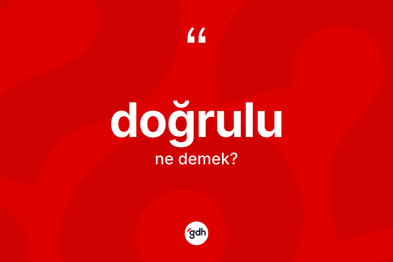 Doğrulu kelimesinin tanımı nedir?