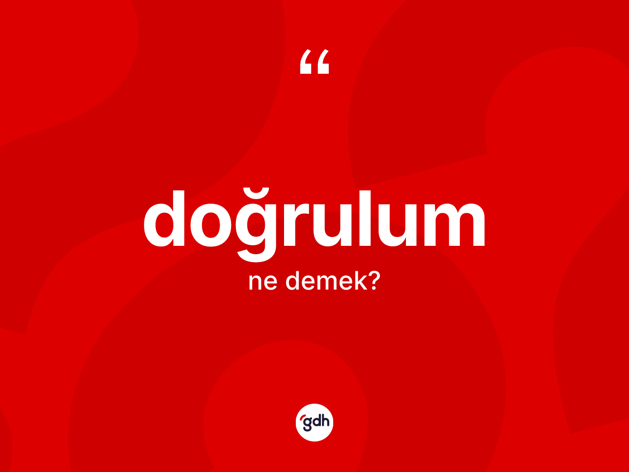Doğrulum kelimesinin anlamı nedir? Doğrulumun halk arasındaki kullanımı nasıldır?
