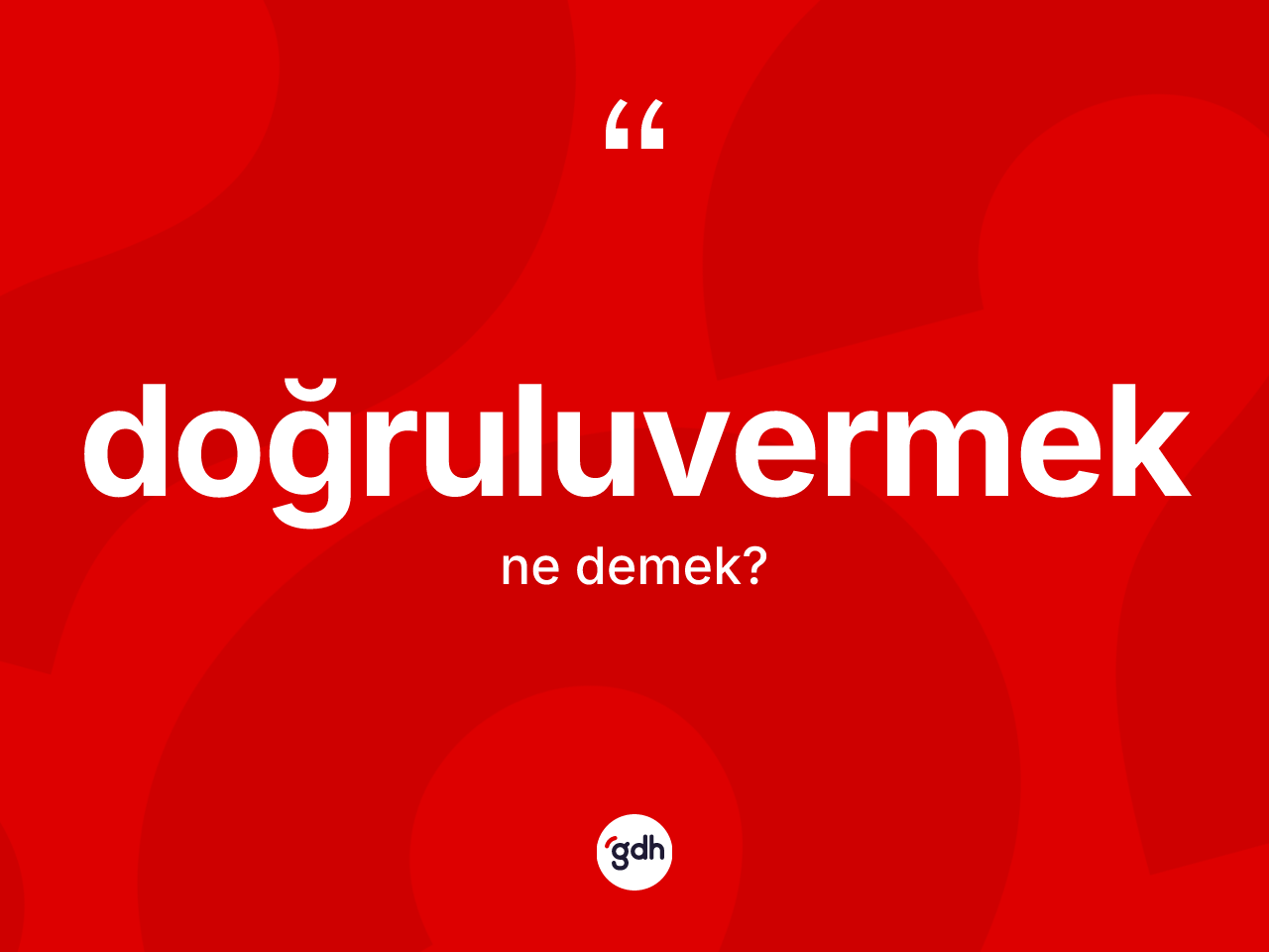Doğruluvermek kelimesi ne demek? Doğruluvermeğin sözlükteki anlamı nedir?