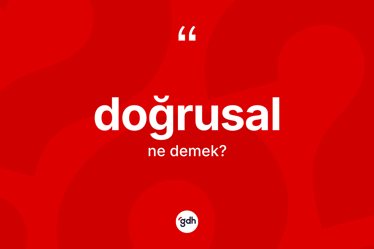 Doğrusal kelimesinin sözlükteki tanımı nedir?