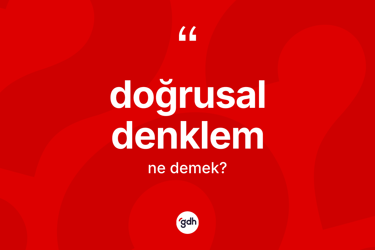 Doğrusal denklem ne anlama gelir?