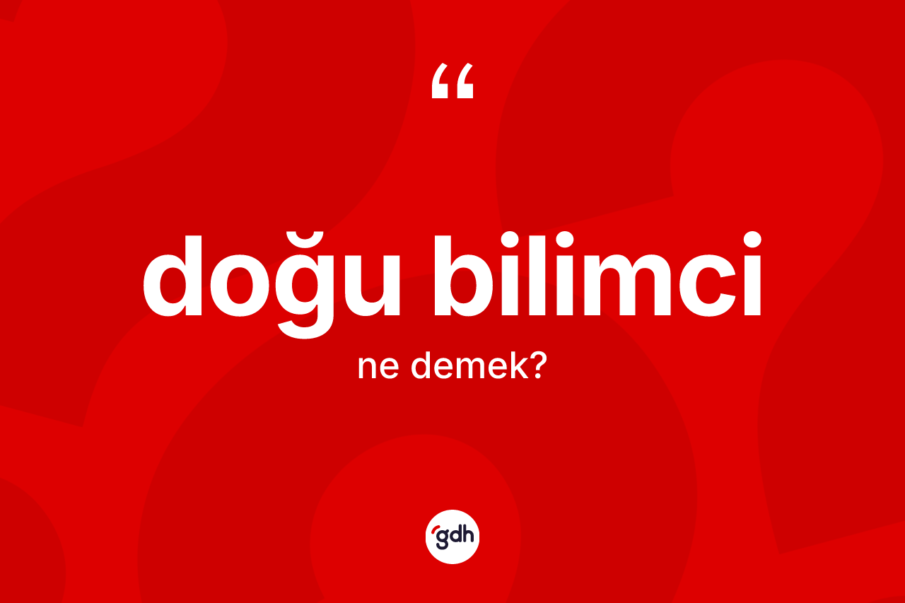 Doğu bilimci kelimesinin tanımı nedir?